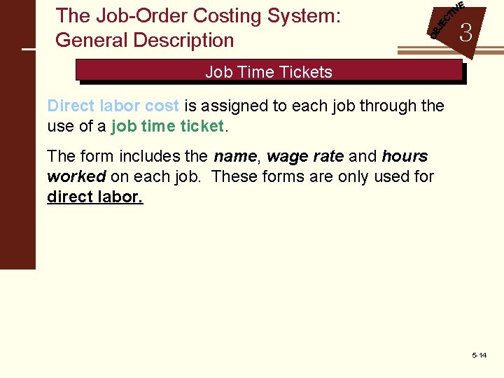 The Job-Order Costing System: General Description 3 Job Time Tickets Direct labor cost is