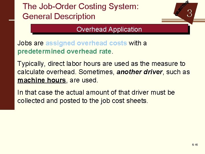 The Job-Order Costing System: General Description 3 Overhead Application Jobs are assigned overhead costs