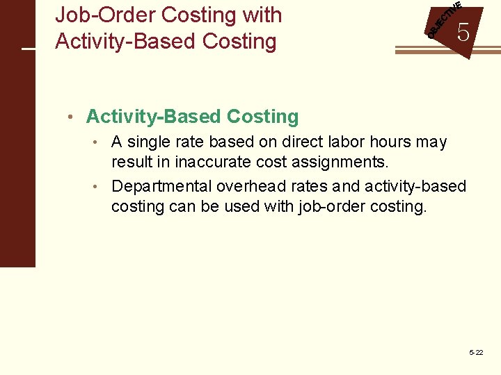 Job-Order Costing with Activity-Based Costing 5 • Activity-Based Costing • A single rate based