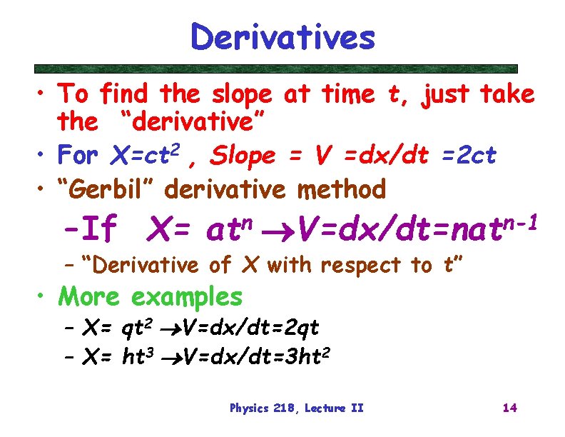 Derivatives • To find the slope at time t, just take the “derivative” •