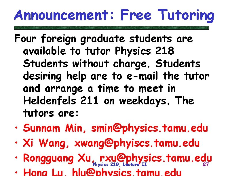 Announcement: Free Tutoring Four foreign graduate students are available to tutor Physics 218 Students