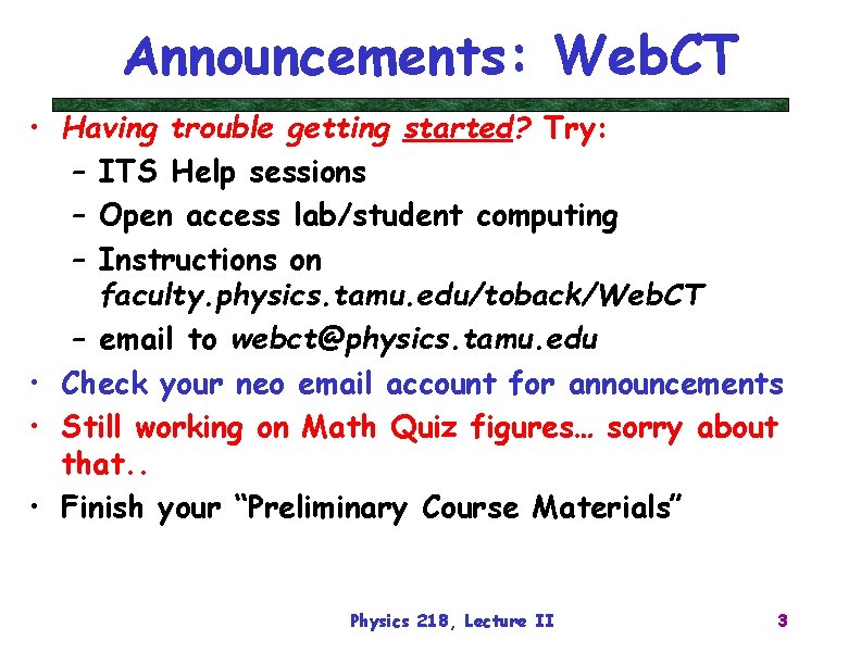 Announcements: Web. CT • Having trouble getting started? Try: – ITS Help sessions –