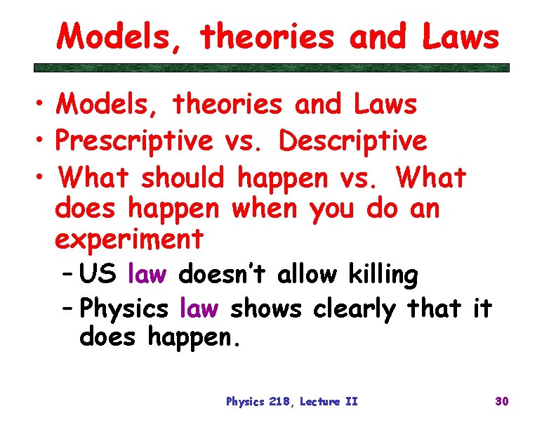 Models, theories and Laws • Prescriptive vs. Descriptive • What should happen vs. What