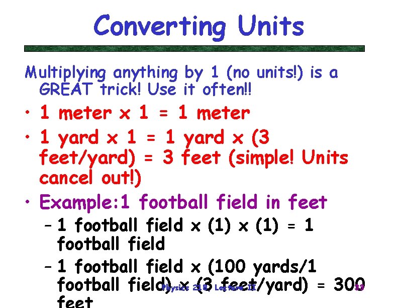 Converting Units Multiplying anything by 1 (no units!) is a GREAT trick! Use it