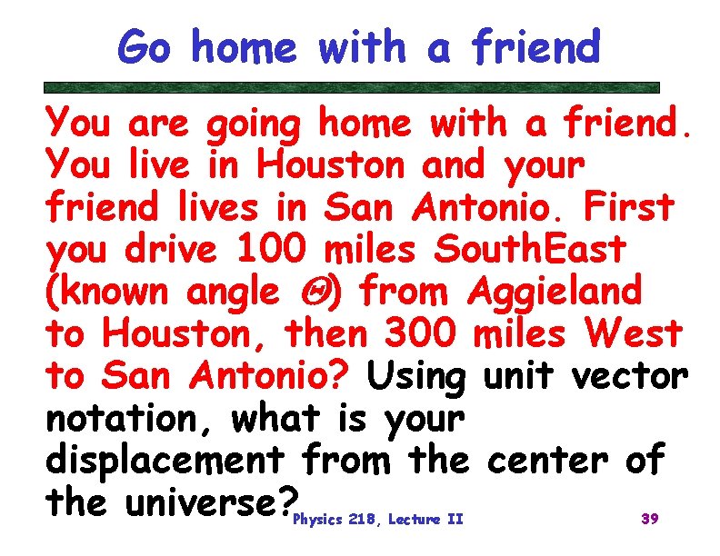 Go home with a friend You are going home with a friend. You live