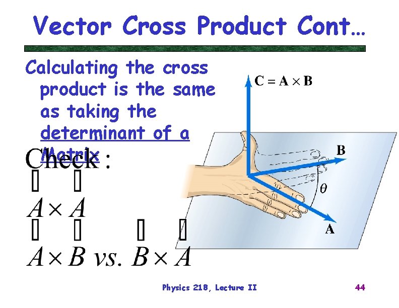 Vector Cross Product Cont… Calculating the cross product is the same as taking the
