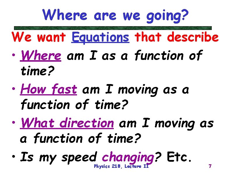Where are we going? We want Equations that describe • Where am I as