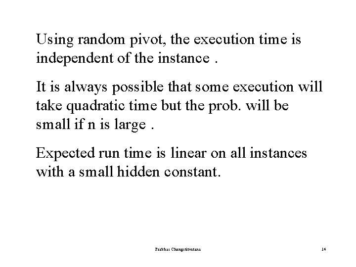 Using random pivot, the execution time is independent of the instance. It is always