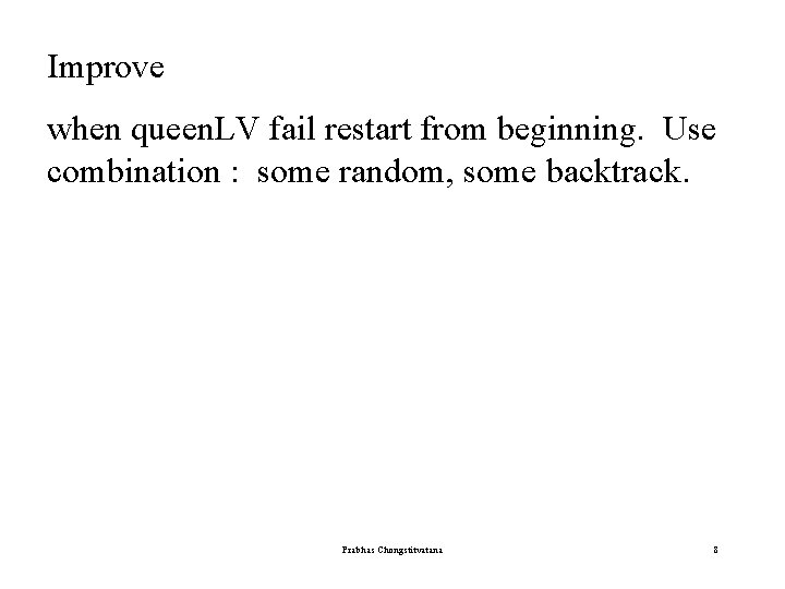 Improve when queen. LV fail restart from beginning. Use combination : some random, some