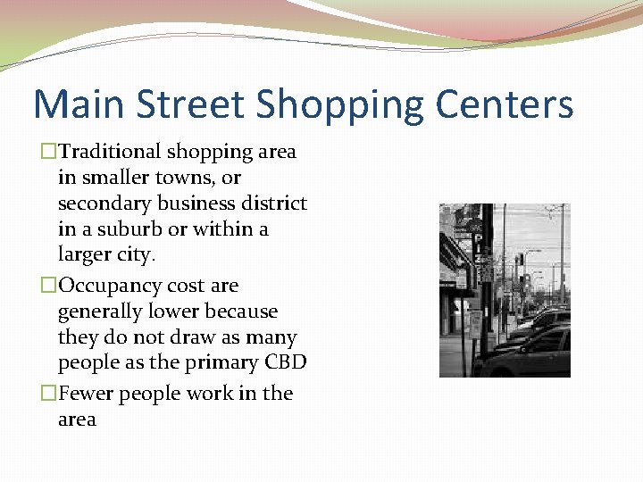 Main Street Shopping Centers �Traditional shopping area in smaller towns, or secondary business district