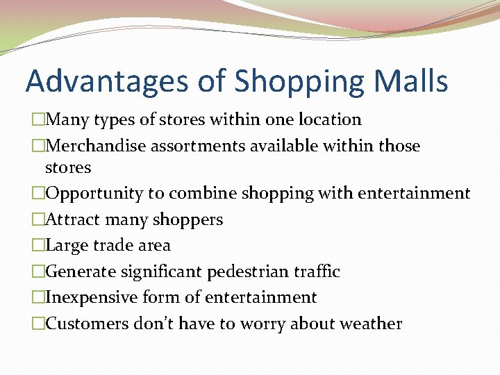 Advantages of Shopping Malls �Many types of stores within one location �Merchandise assortments available