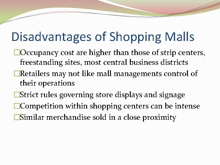 Disadvantages of Shopping Malls �Occupancy cost are higher than those of strip centers, freestanding