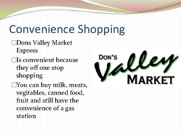 Convenience Shopping �Dons Valley Market Express �Is convenient because they off one stop shopping