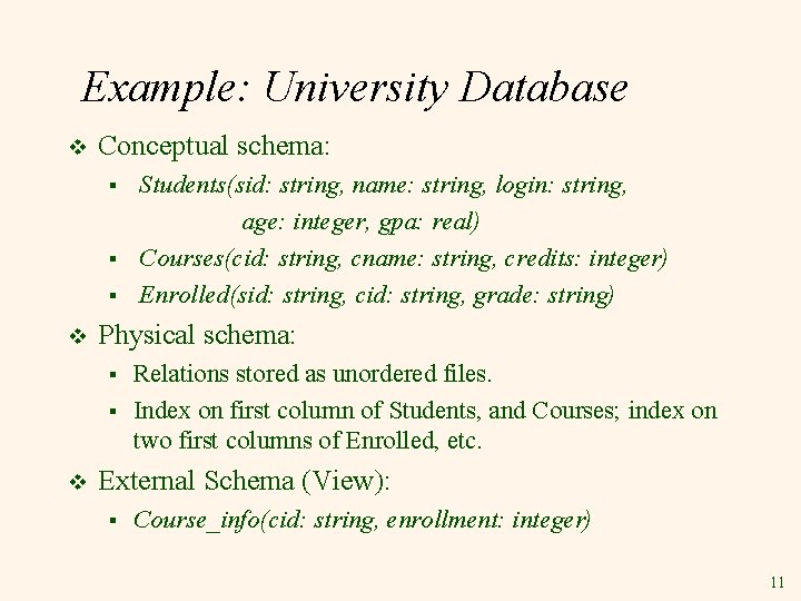 Example: University Database v Conceptual schema: § § § v Physical schema: § §