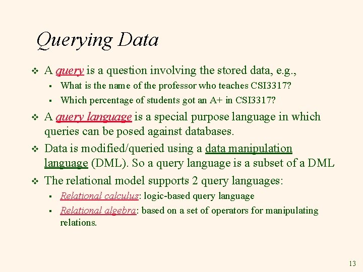 Querying Data v A query is a question involving the stored data, e. g.