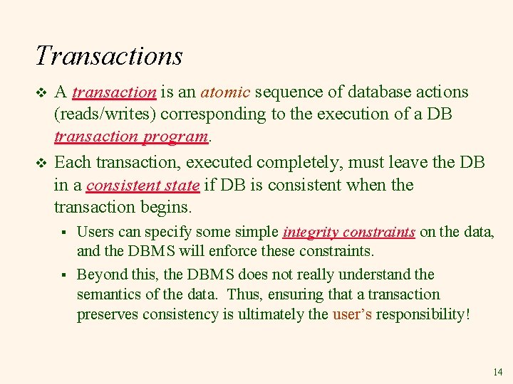 Transactions v v A transaction is an atomic sequence of database actions (reads/writes) corresponding