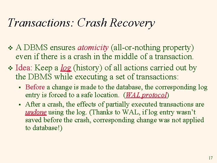 Transactions: Crash Recovery A DBMS ensures atomicity (all-or-nothing property) even if there is a