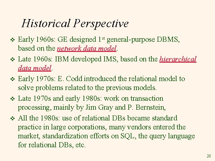 Historical Perspective v v v Early 1960 s: GE designed 1 st general-purpose DBMS,