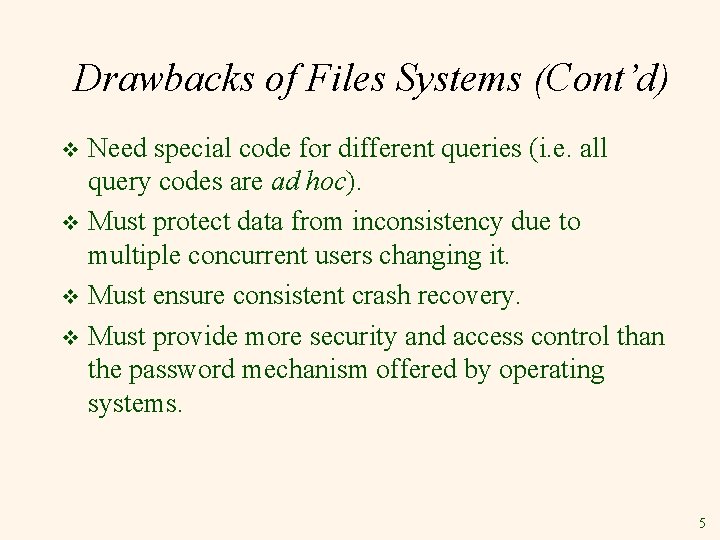 Drawbacks of Files Systems (Cont’d) Need special code for different queries (i. e. all