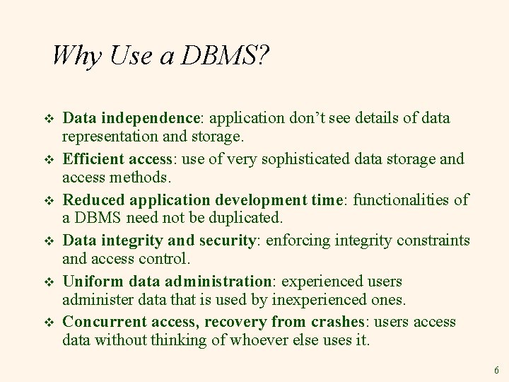 Why Use a DBMS? v v v Data independence: application don’t see details of