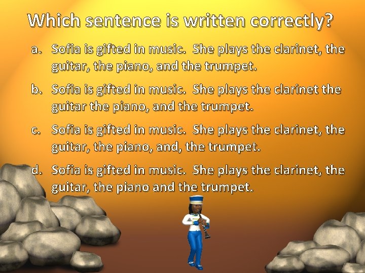 Which sentence is written correctly? a. Sofia is gifted in music. She plays the