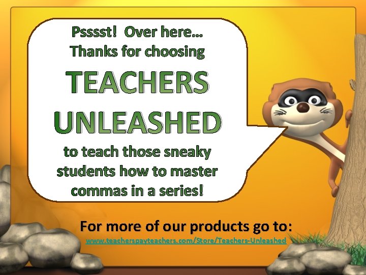 Psssst! Over here… Thanks for choosing TEACHERS UNLEASHED to teach those sneaky students how