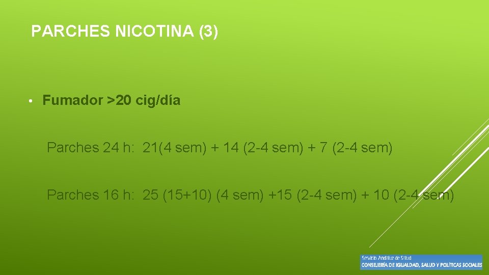 PARCHES NICOTINA (3) • Fumador >20 cig/día Parches 24 h: 21(4 sem) + 14