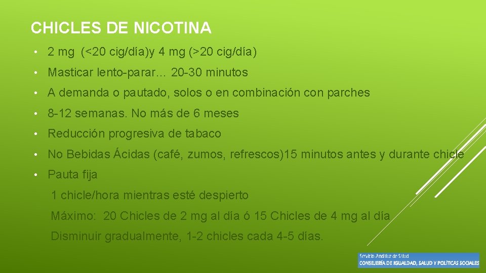 CHICLES DE NICOTINA • 2 mg (<20 cig/día)y 4 mg (>20 cig/día) • Masticar