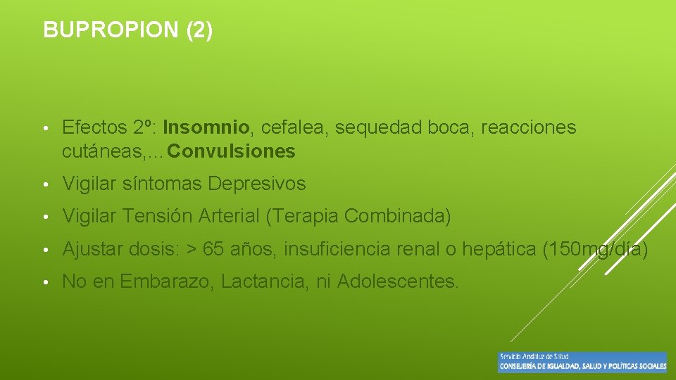 BUPROPION (2) • Efectos 2º: Insomnio, cefalea, sequedad boca, reacciones cutáneas, …Convulsiones • Vigilar