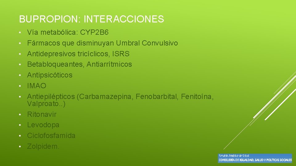 BUPROPION: INTERACCIONES • • • Vía metabólica: CYP 2 B 6 Fármacos que disminuyan