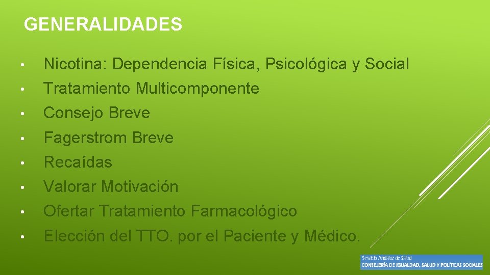 GENERALIDADES • Nicotina: Dependencia Física, Psicológica y Social • Tratamiento Multicomponente • Consejo Breve