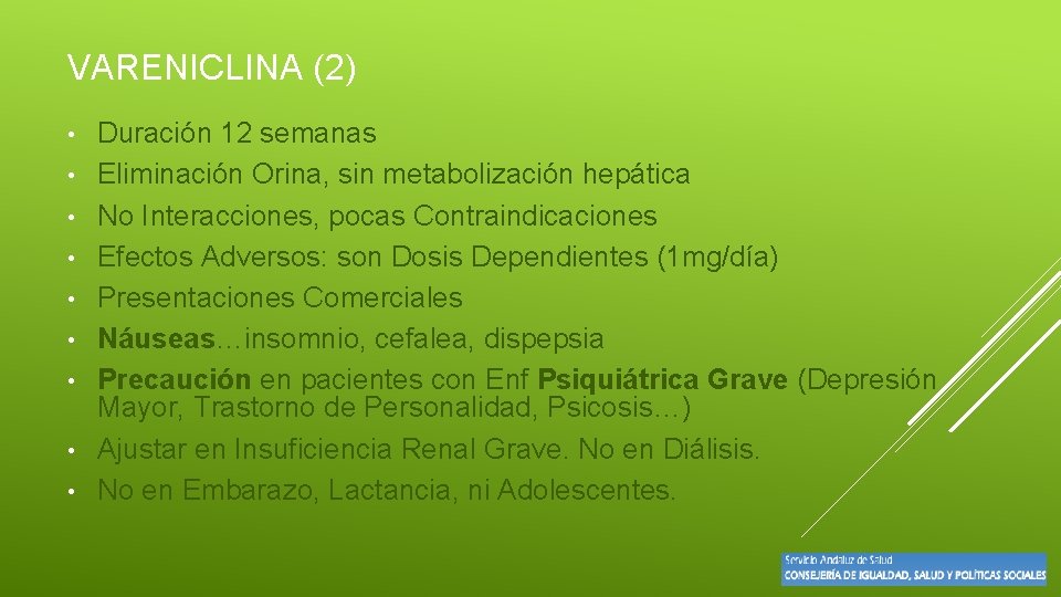 VARENICLINA (2) • • • Duración 12 semanas Eliminación Orina, sin metabolización hepática No