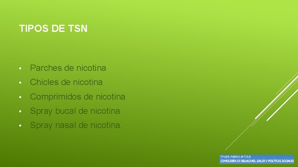 TIPOS DE TSN • Parches de nicotina • Chicles de nicotina • Comprimidos de