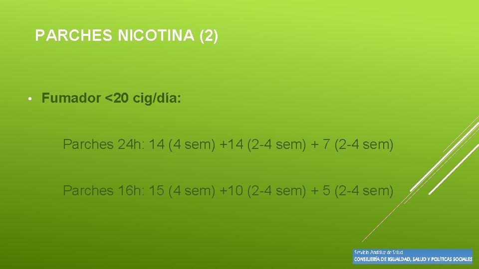 PARCHES NICOTINA (2) • Fumador <20 cig/día: Parches 24 h: 14 (4 sem) +14