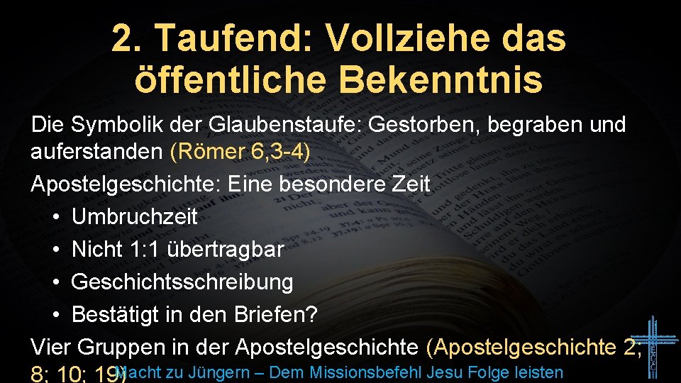 2. Taufend: Vollziehe das öffentliche Bekenntnis Die Symbolik der Glaubenstaufe: Gestorben, begraben und auferstanden