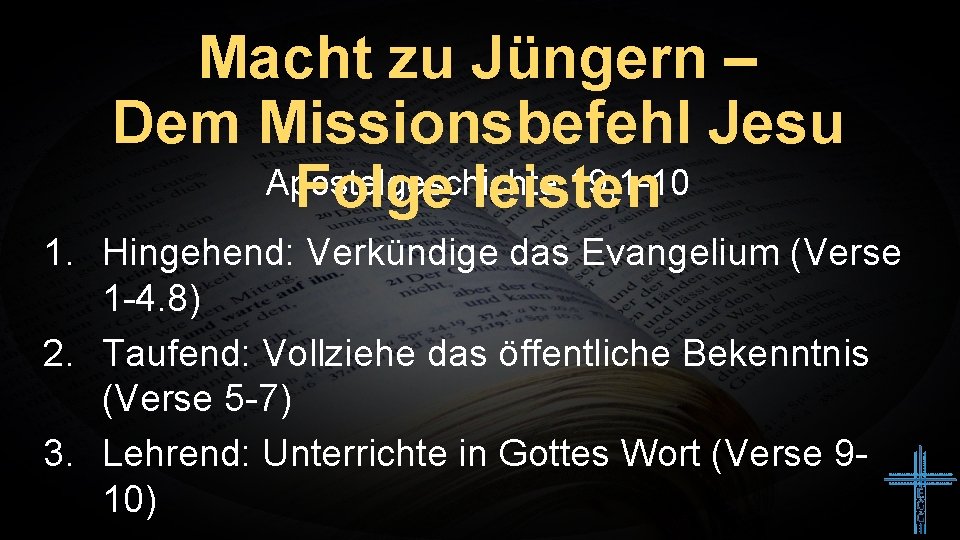 Macht zu Jüngern – Dem Missionsbefehl Jesu Apostelgeschichte 19, 1 -10 Folge leisten 1.