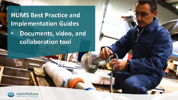 HUMS Best Practice and Implementation Guides • Documents, video, and collaboration tool 