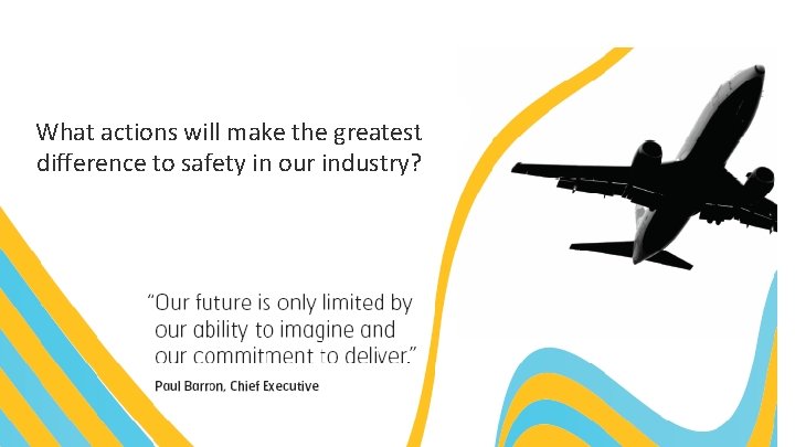 What actions will make the greatest difference to safety in our industry? 