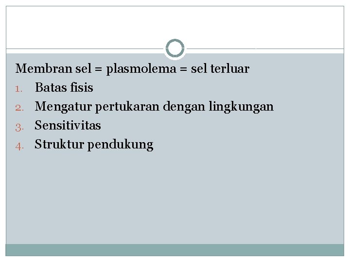 Membran sel = plasmolema = sel terluar 1. Batas fisis 2. Mengatur pertukaran dengan