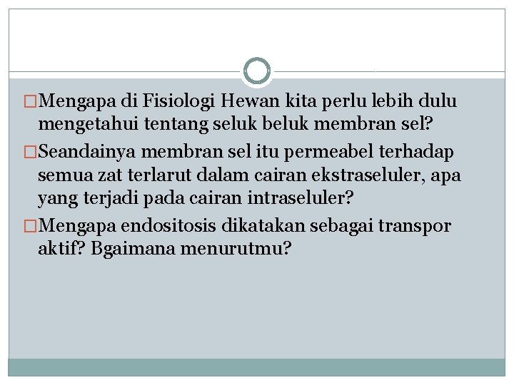 �Mengapa di Fisiologi Hewan kita perlu lebih dulu mengetahui tentang seluk beluk membran sel?