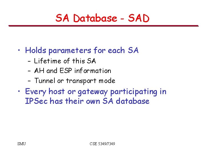 SA Database - SAD • Holds parameters for each SA – Lifetime of this
