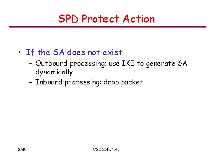 SPD Protect Action • If the SA does not exist – Outbound processing: use