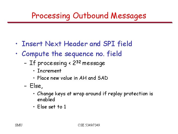 Processing Outbound Messages • Insert Next Header and SPI field • Compute the sequence