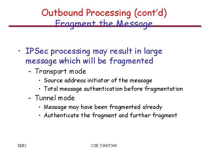 Outbound Processing (cont’d) Fragment the Message • IPSec processing may result in large message