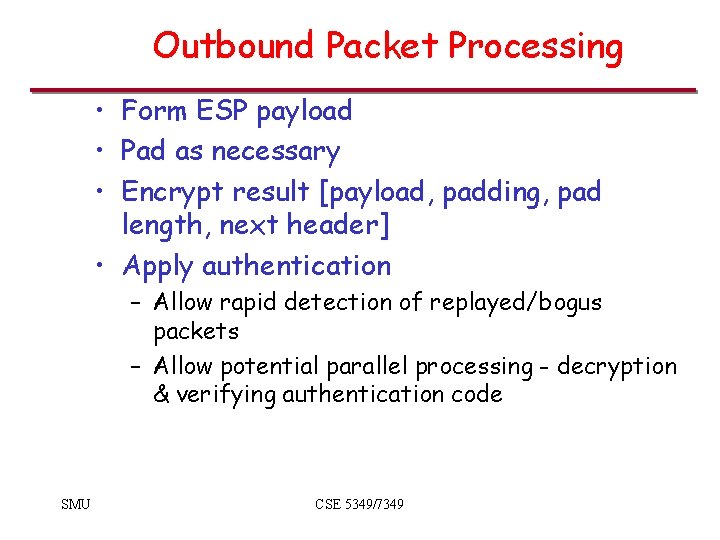 Outbound Packet Processing • Form ESP payload • Pad as necessary • Encrypt result