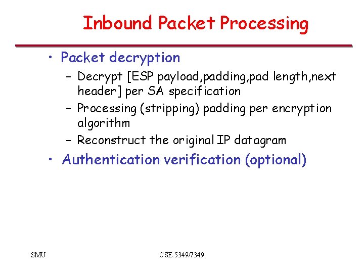 Inbound Packet Processing • Packet decryption – Decrypt [ESP payload, padding, pad length, next