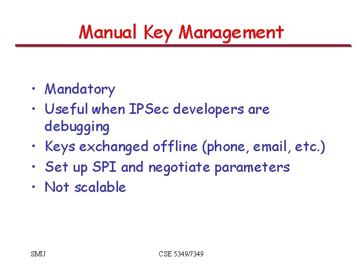 Manual Key Management • Mandatory • Useful when IPSec developers are debugging • Keys