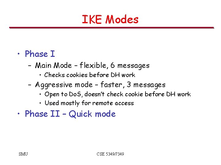 IKE Modes • Phase I – Main Mode – flexible, 6 messages • Checks