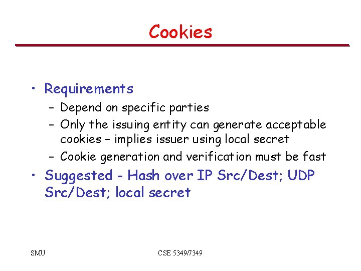 Cookies • Requirements – Depend on specific parties – Only the issuing entity can