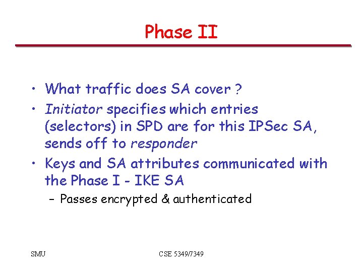 Phase II • What traffic does SA cover ? • Initiator specifies which entries